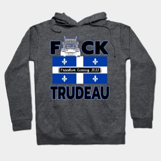 F-CK TRUDEAU QUEBEC FLAG MONTREAL TORONTO CALGARY EDMONTON VANCOUVER FREEDOM CONVOY 2022 Hoodie